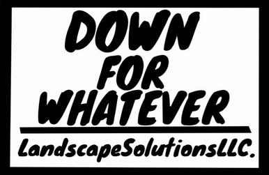 Down for Whatever Landscape Solutions