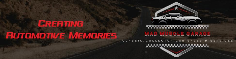 Mad Muscle Garage Classic Cars Logo- "Creating Automotive Memories" slogan