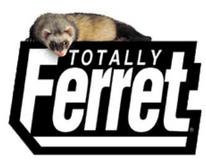 Totally Ferret