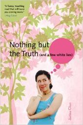 Nothing but the Truth (and a few white lies) Justina Chen