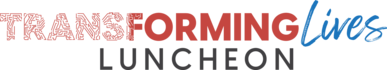 Transforming Lives Luncheon text