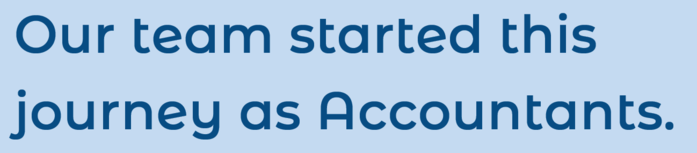 Our team started this journey as Accountants.