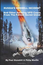 Russias Roswell Incident and Other Amazing UFO Cases from the former Soviet Union