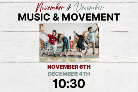 Flyer for a kids’ Music & Movement event. Header reads “November & December – Music & Movement.” Photo shows young children dancing and moving in a bright playroom. Dates listed: November 6th and December 4th. Time: 10:30.