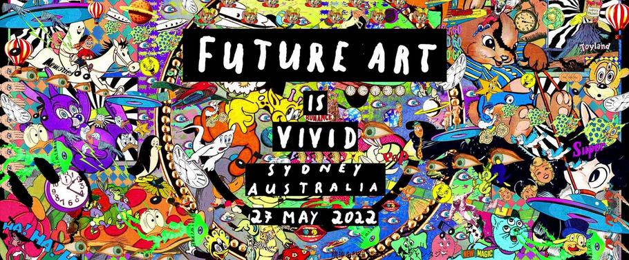 Future Art is Vivid Sydney even by FutureArt Friday 27th May 2022