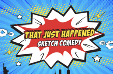 That Just Happened - sketch comedy - clicking on this will take you to ticketing