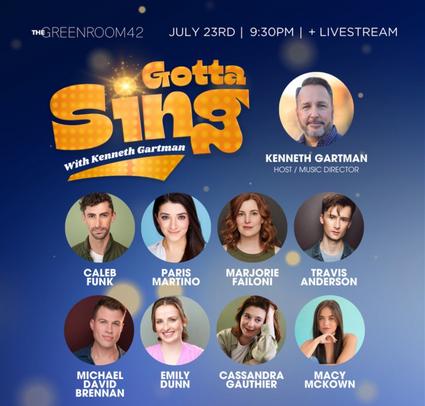 Gotta Sing with Kenneth Gartman, Featuring: Collin O'Neill, Marina Yiannouris, Chelsea Hooker, Laura Guley, Jordan Jacobs, Meghan Rooney, Michael Andreaus and John Hannigan