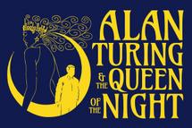 Alan Turing and the Queen of the Night - link to ticketing