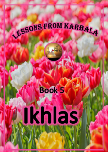 Lessons from Karbala - Book 5 - Ikhlas
