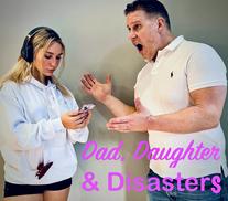 Dad, Daughter & Disaster Podcast