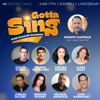 Gotta Sing with Kenneth Gartman, Featuring: Collin O'Neill, Marina Yiannouris, Chelsea Hooker, Laura Guley, Jordan Jacobs, Meghan Rooney, Michael Andreaus and John Hannigan