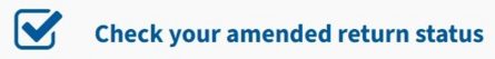 Check your amended return status.