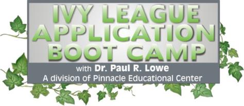 Ivy League Application Boot Camp Dr Paul Lowe Harvard Yale Princeton Brown Dartmouth Columbia Cornell UPenn Stanford