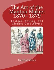 Art of the Mantua-Maker: 1870 - 1879 by Deb Salisbury