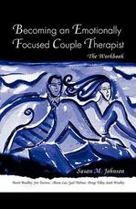 Becoming An Emotionally Focused Couples Therapist Workbook by Susan M Johnson