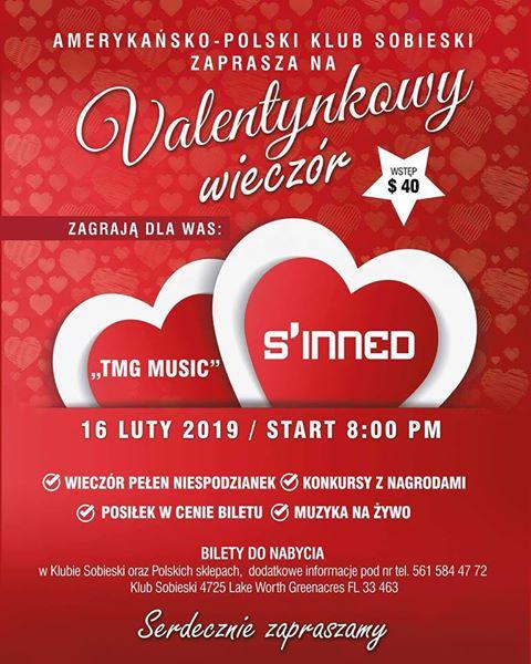 Valentynkowy Wieczór 16 luty, 2019 Amerykańsko-Polski Klub Sobieski zaprasza na "Valentynkowy Wieczór" 16 luty, 2019, Cena Biletów: $40, Występują: TMG Music and S’Inned. Bilety do nabycia w Klubie Sobieski przy 4725 Lake Worth Greenacres FL 33463 oraz w polskich sklepach. W cenie biletu posiłek, muzyka na żywo, konkursy z nagrodami oraz niespodzianki. Dodatkowe informacje pod numerem: 561-584-4772 Valentines Evening 2/16/19 This is the next event in Florida on 2/16/19, which they asked me to share. It is called “Valentines Evening” Tickets: $40, Performers: TMG Music and S’Inned. There will be a meal included in the price of a ticket, live music and a lot of surprises. Tickets can be purchased at Polish Club Sobieski 4725 Lake Worth Greenacres FL 33463 and Polish Delis. Additional information at: 561-584-4772 https://www.polishfloridabiz.net/valentynkowy-wiecz-r-16-luty--2019.html