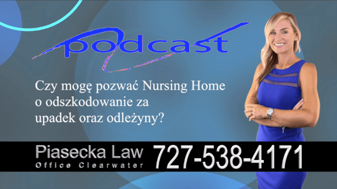 Czy mogę pozwać Nursing Home o odszkodowanie za upadek oraz odleżyny?, Polski, Prawnik, Adwokat, Podcast, Wideo, Video, Radio, Telewizją, Clearwater, Floryda, Florida, U.S., USA, Agnieszka Piasecka, Aga Piasecka, Piasecka Law