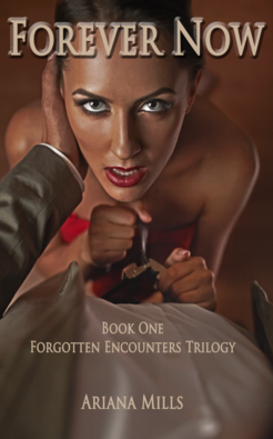 Forever Now, Book One, Forgotten Encounters Trilogy by Ariana Mills