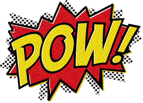 "POW!" exploding text, written by a comic book script writer.