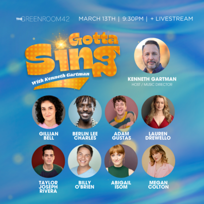 Gotta Sing with Kenneth Gartman, Featuring: Gillian Bell, Berlin Lee Charles, Adam Gustas, Lauren Drewello, Taylor Joseph Rivera, Billy O'Brien, Abigal Isom and Megan Colton