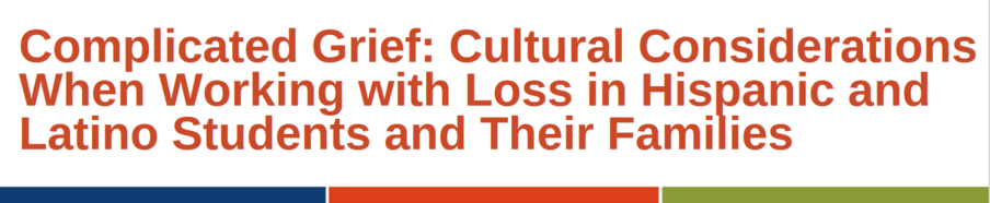 Complicated Grief: Cultural ConsiderationsWhen Working with Loss in Hispanic andLatino Students and Their Families