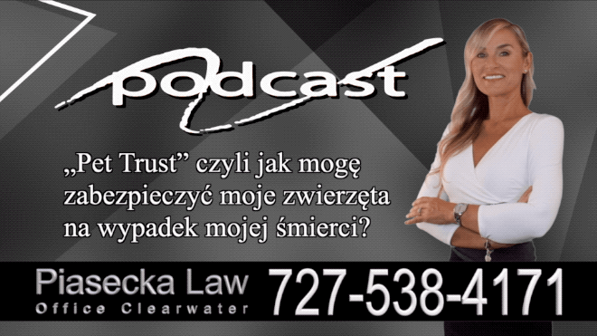 „Pet Trust” czyli jak mogę zabezpieczyć moje zwierzęta na wypadek mojej śmierci?, Polski, Prawnik, Adwokat, Podcast, Wideo, Video, Radio, Telewizją, Clearwater, Floryda, Florida, U.S., USA, Agnieszka Piasecka, Aga Piasecka, Piasecka Law