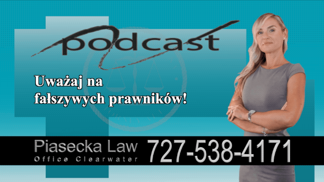 Uważaj na fałszywych prawników!, Polski, Prawnik, Adwokat, Podcast, Wideo, Video, Radio, Telewizją, Clearwater, Floryda, Florida, U.S., USA, Agnieszka Piasecka, Aga Piasecka, Piasecka Law