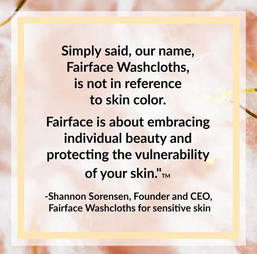 Embrace your individual beauty and protect the vulnerability of your skin - Fairface Washcloths
