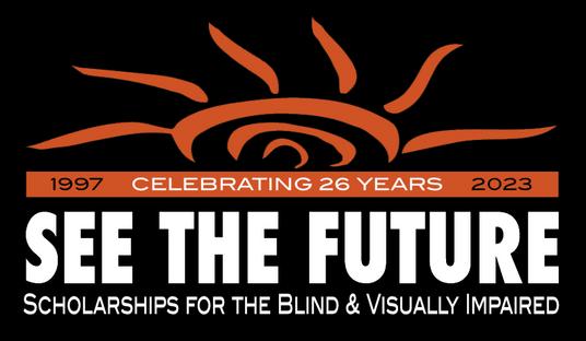 graphic of orange artistic sun rising over the following words: Celebrating 26 Years 1997-2023; stt the future scholarships for the blind and visually impaired