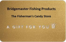 Bridgemaster Fishing Products gift card gift certificate Fisherman's Candy Store gift cards, gift certificates