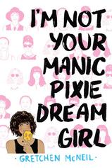 I'm Not Your Manic Pixie Dream Girl Gretchen McNeil