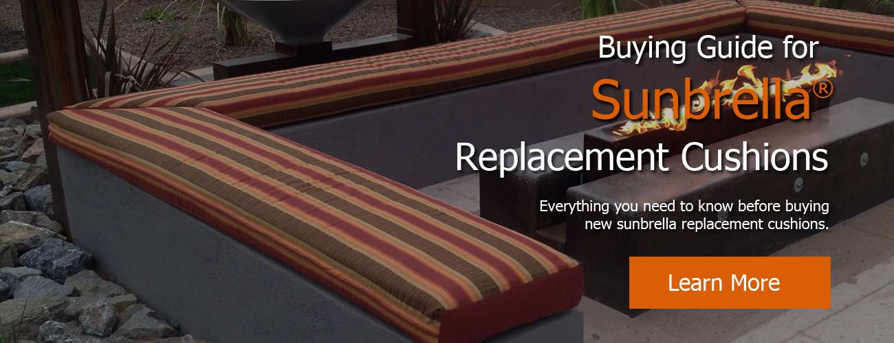 Step Buy step Guide to ordering the right Sunbrella replacement cushions.