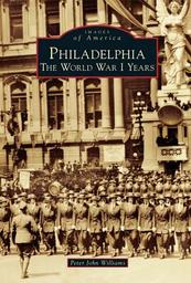 Philadelphia the World War I Years Peter John Williams