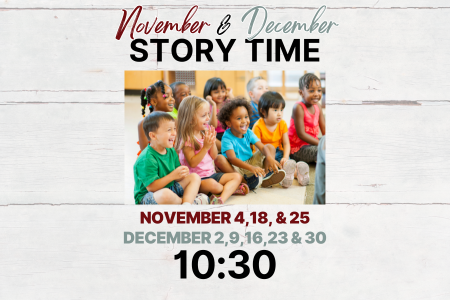 Announcement graphic titled “Story Time” for November and December with a central photo of kids at a reading event. Sessions on Nov 4, 18, 25 and Dec 2, 9, 16, 23, 30 at 10:30.