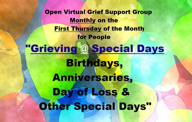 Open Grief Support for People Grieving On Special Days; incuding: Birthdays, Anniversaries, Day of Loss and Other Special Days of Remembrance