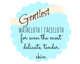 Gentlest Washcloth for sensitive delicate skin