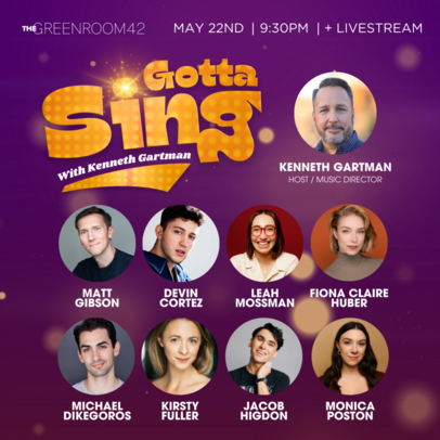 Gotta Sing with Kenneth Gartman, Featuring: Matt Gibson, Devin Cortez, Leah Mossman, Fiona Claire Huber, Michael Dikegoros, Kirsty Fuller, Jacob Higdon and Monica Poston