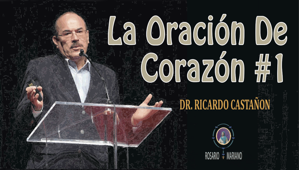 LA ORACION DE CORAZON #1 DR RICARDO CASTANON