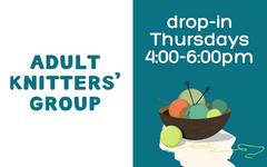 Drop-in Adult Knitters' Group meetings Thursdays at 4pm