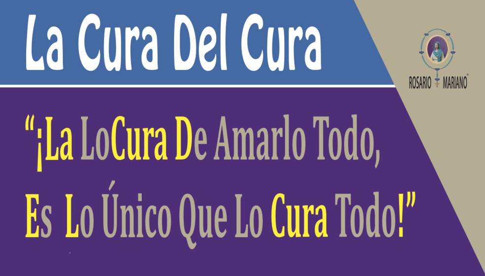 LA CURA DEL CURA - !LA LOCURA DE AMARLO TODO, ES LO UNICO QUE LO CURA TODO!