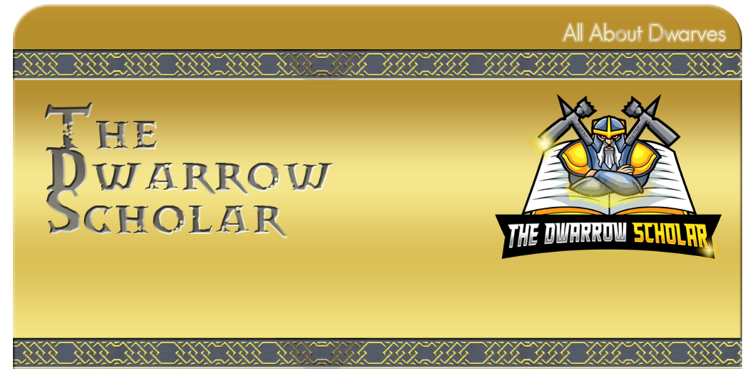 The Dwarrow Scholar — First, thanks for all your hard work that