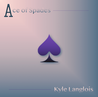 "Ace of Spades" by Kyle Langlois Music