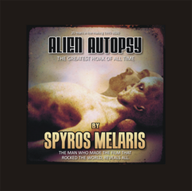 ALIEN AUTOPSY The Greatest Hoax of All Time By Spyros Melaris.