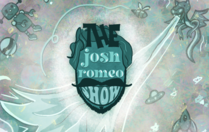 The Josh Romeo Show - clicking on this link will take you to ticketing