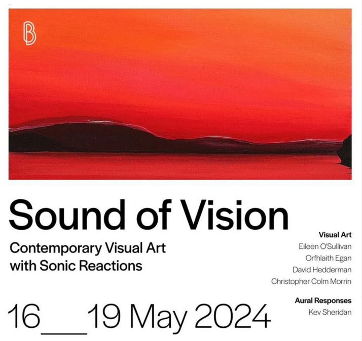 Sound of Vision. Contemporary Visual Art with Sonic Reactions. Exhibition. Orfhlaith Egan. Eileen O'Sullivan. David Hedderman. Christopher Colm Morrin. Kev Sheridan. A part of Zeitgeist Irland 24, an initiative of Culture Ireland and the Embassy of Ireland in Germany. May 2024. The Ballery. Berlin.