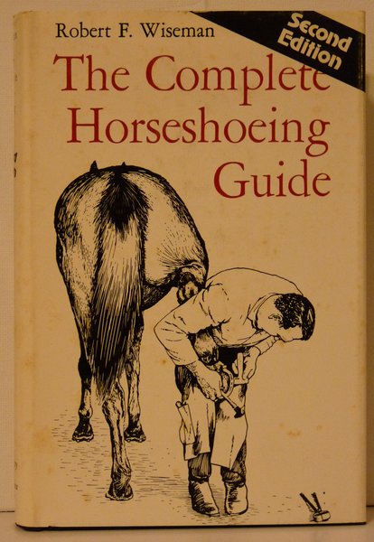 The Complete Horseshoeing Guide By Robert F Wiseman