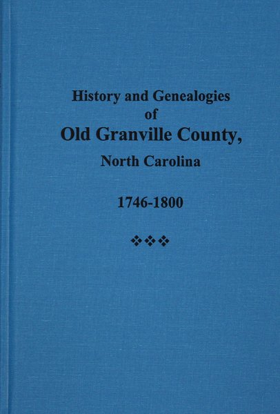 Granville, County North Carolina 1746-1800, History And Genealogies Of ...