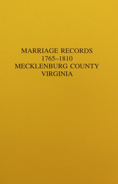 Mecklenburg County, Virginia 1765-1810, Marriage Records of. | Southern ...